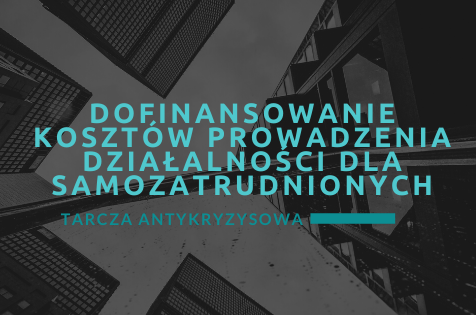 Tarcza Antykryzysowa – dofinansowanie kosztów prowadzenia działalności dla samozatrdunionych
